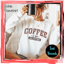 Load image into Gallery viewer, Coffee Is My Valentine
