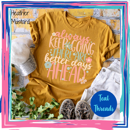 Always Keep Going There Are Better Days Ahead