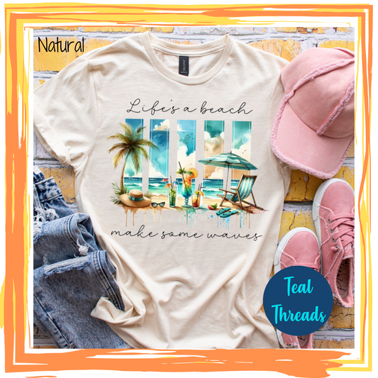 Life's a Beach Make Some Waves