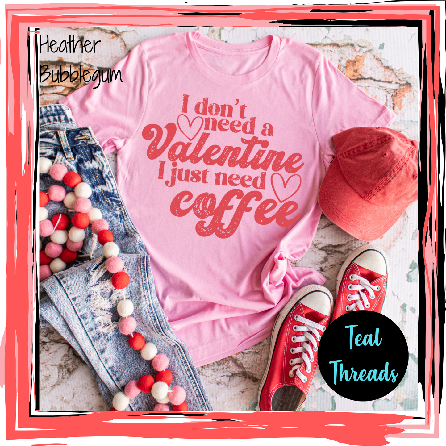 I Don't Need a Valentine I Just Need Coffee