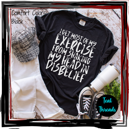 I Get Most of My Exercise From Shaking My Head in Disbelief