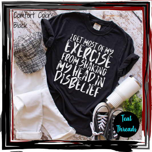 I Get Most of My Exercise From Shaking My Head in Disbelief