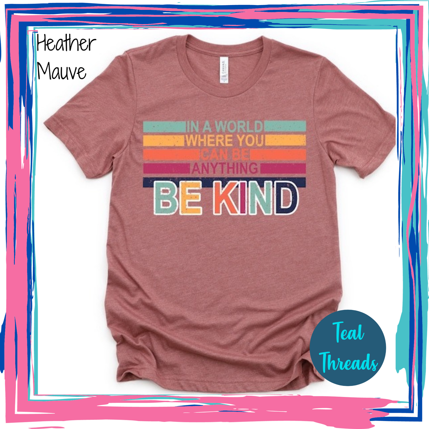 In a World Where You Can Be Anything Be Kind