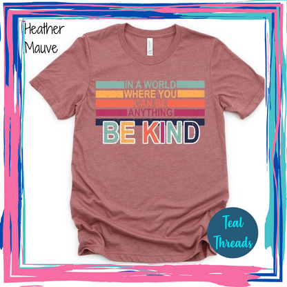 In a World Where You Can Be Anything Be Kind