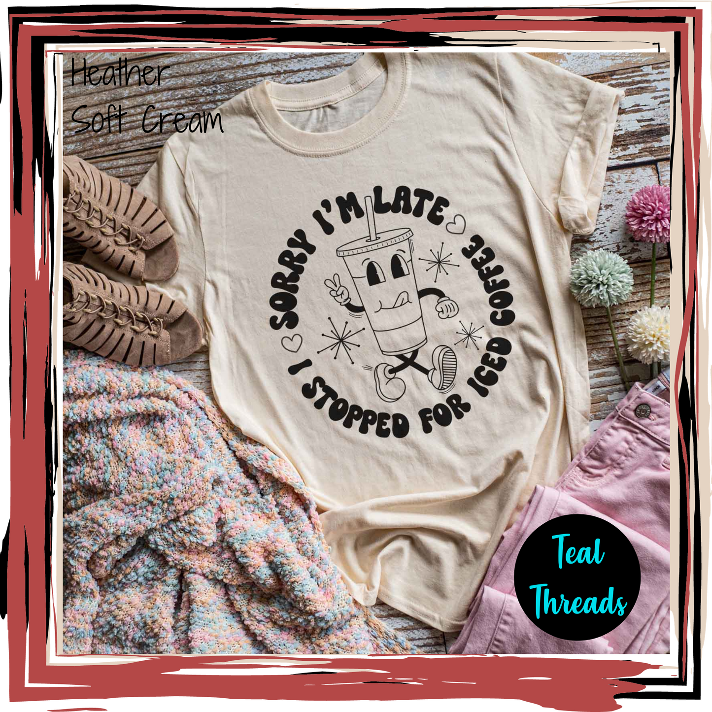 Sorry I'm Late I Stopped for Iced Coffee