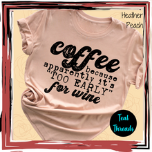 Load image into Gallery viewer, Coffee because it&#39;s &quot;Too Early&quot; for Wine
