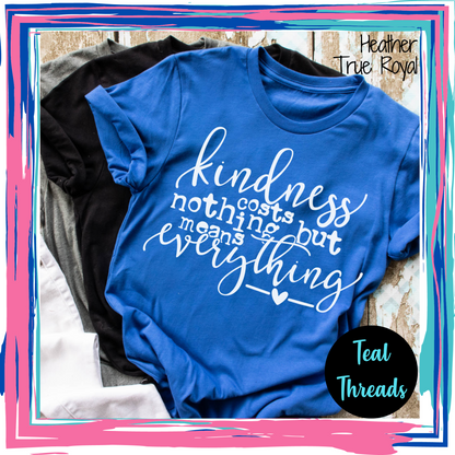 Kindness Costs Nothing and Means Everything - 1 left in stock!