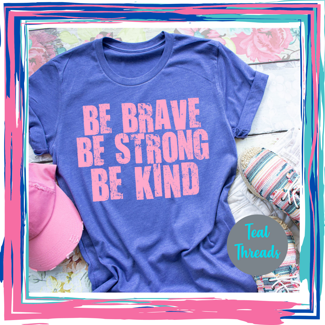 Be Brave Be Strong Be Kind