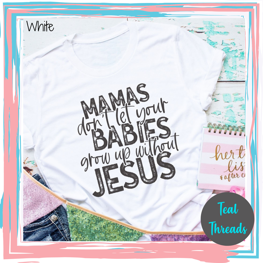 Mamas Don't Let Your Babies Grow Up Without Jesus